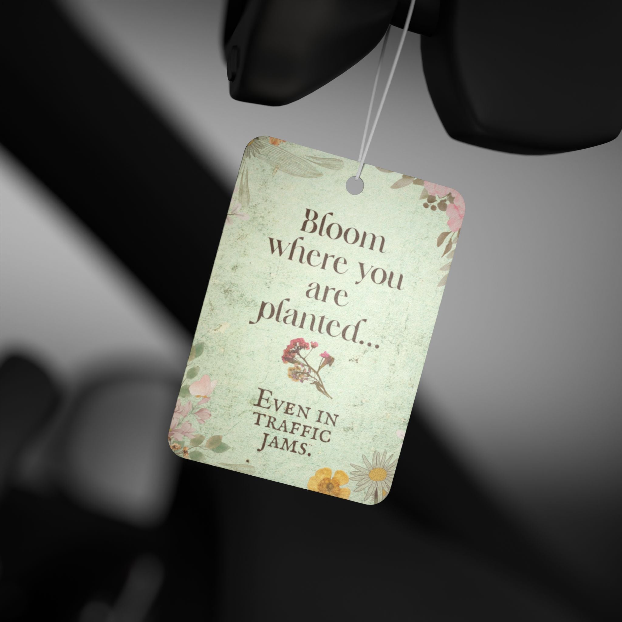 Bloom Where You Are Planted car air freshener | floral inspirational saying