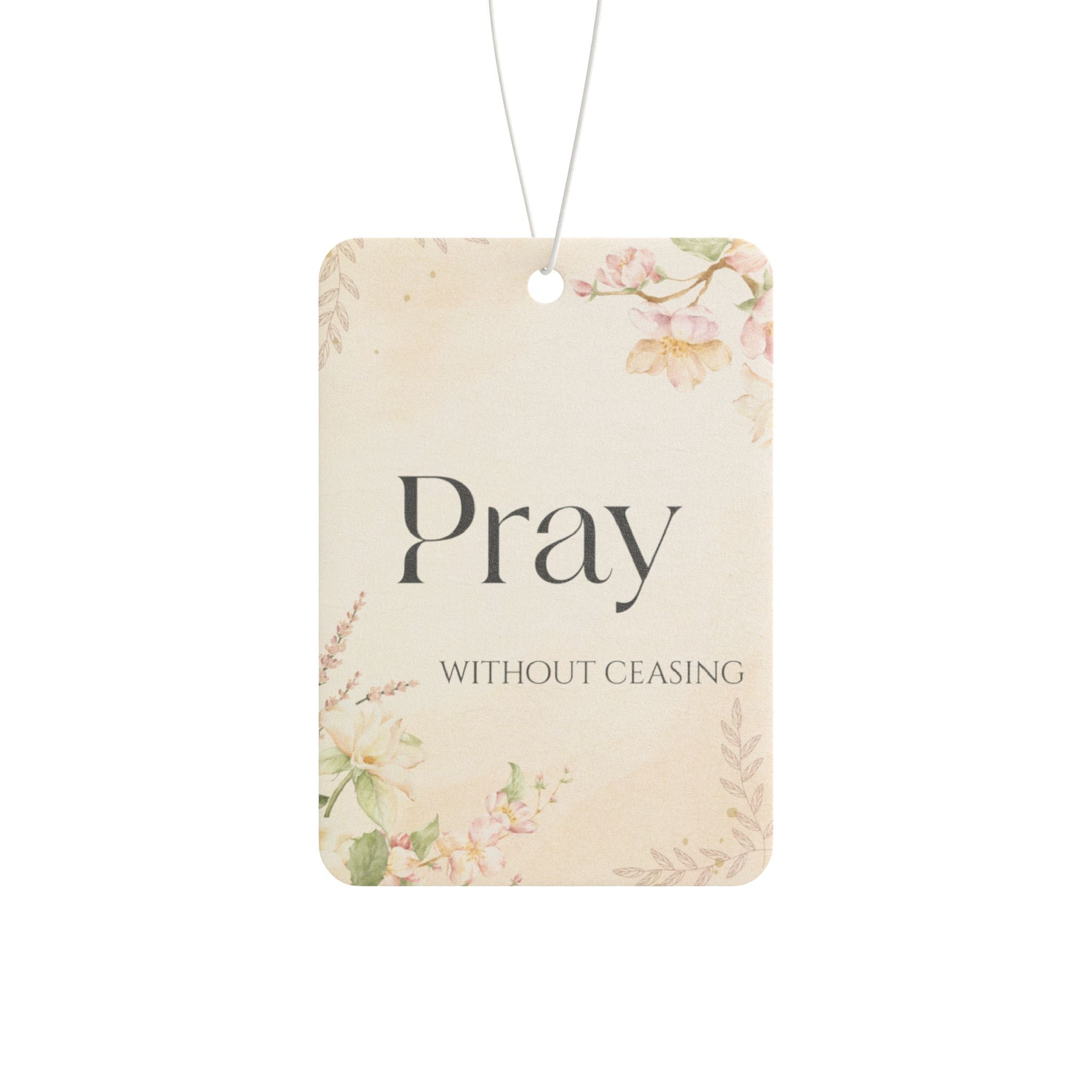 Pray Without Ceasing Car Air Freshener — Floral Inspirational Scent Tag