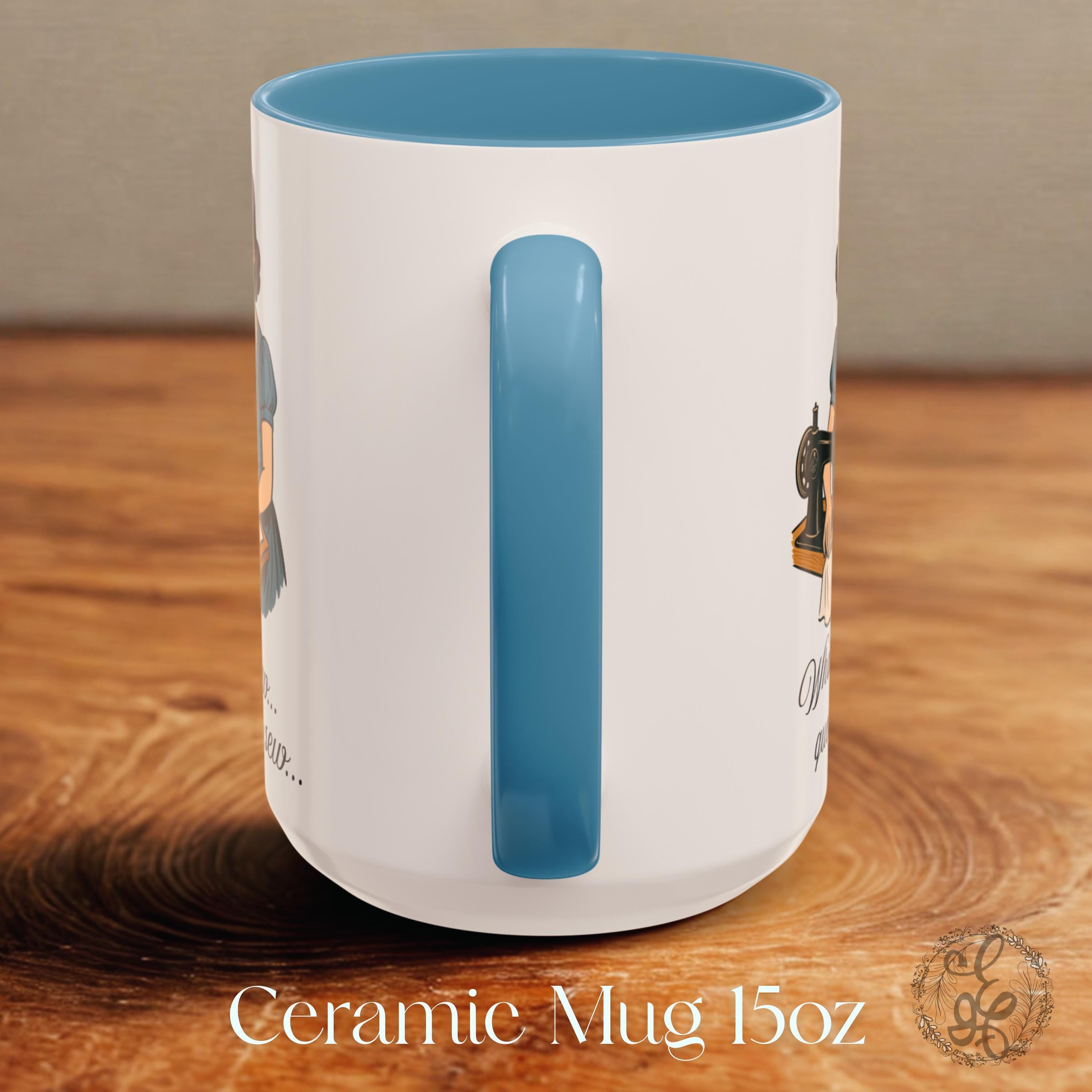 Sewing Themed Coffee Mug, Humorous Saying Homemaker Coffee Cup 15oz, Choice of Color