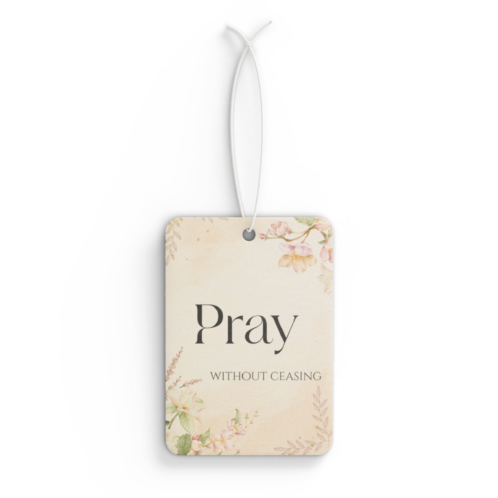 Pray Without Ceasing Car Air Freshener — Floral Inspirational Scent Tag