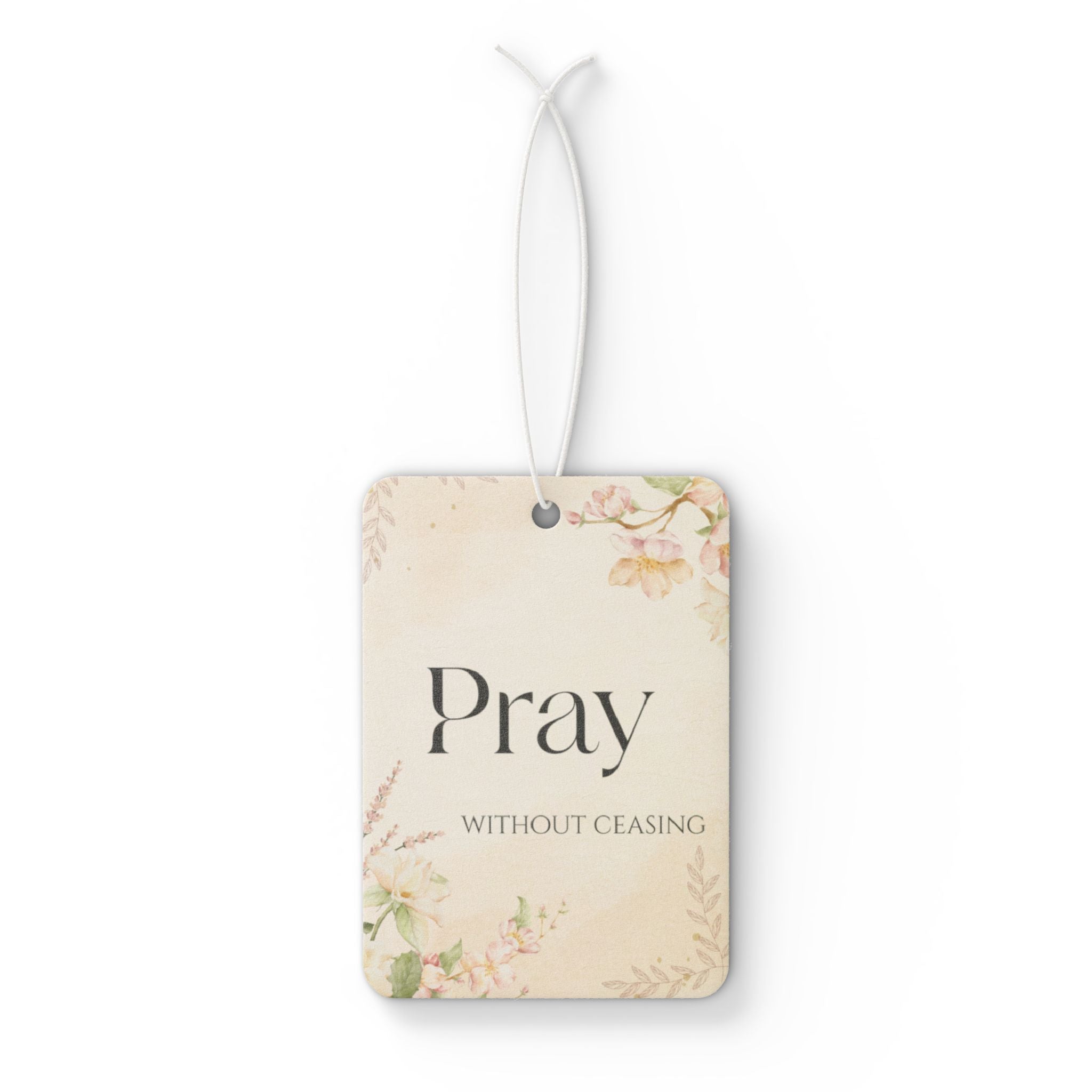 Pray Without Ceasing Car Air Freshener — Floral Inspirational Scent Tag